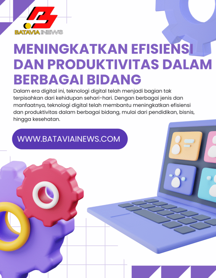 Teknologi Digital: Meningkatkan Efisiensi Dan Produktivitas Dalam Berbagai Bidang