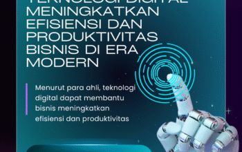 Teknologi Digital Meningkatkan Efisiensi dan Produktivitas Bisnis Di Era Modern