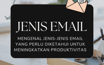 Mengenal Jenis-Jenis Email Yang Perlu Diketahui Untuk Meningkatkan Produktivitas
