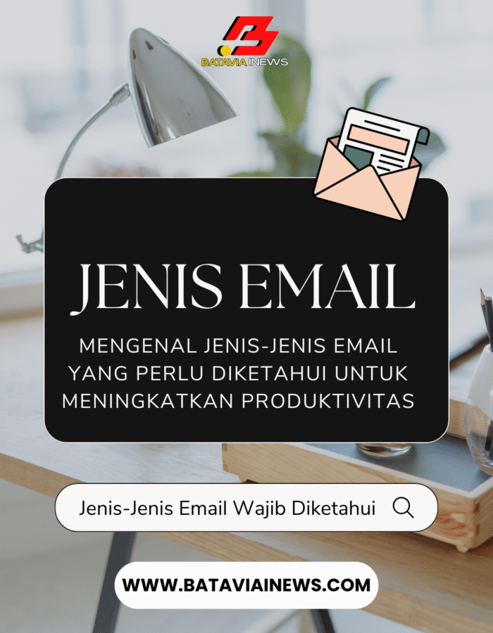 Mengenal Jenis-Jenis Email Yang Perlu Diketahui Untuk Meningkatkan Produktivitas